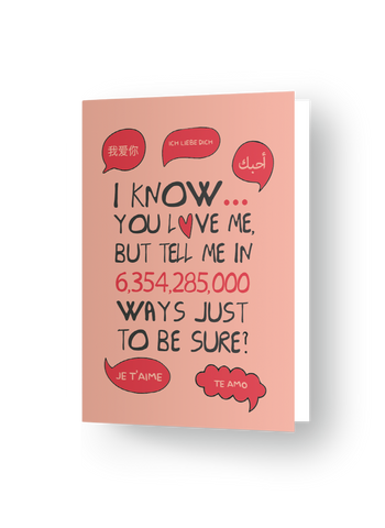 Paper Hugs "I Know... You Love Me, But Tell Me In 6,354,285,000 Ways Just To Be Sure?" – Playful & Dramatic Greeting Card for Lovebirds